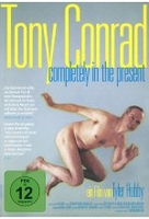 TONY CONRAD: COMPLETELY IN THE PRESENT