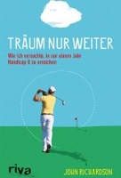 Träum nur weiter - Wie ich versuchte,  in nur einem Jahr Handicap 0 zu erreichen