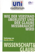 Uni Auditorium - Wie der Verstand überlistet und der Glaube missbraucht wird - Wissenschaft & Glaube