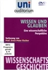 Uni Auditorium - Wissen und Glauben - Eine wissenschaftliche Perspektive - Wissenschaftsgeschichte
