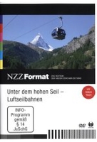 Unter dem hohen Seil - Luftseilbahnen - NZZ Format