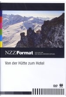 Von der Hütte zum Hotel - NZZ Format
