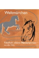 Weltmärchen - Fabelhaft schöne Pferdemärchen aus aller Welt