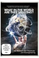 What in the world are they spraying - Die Wahrheit über Chemtrails und Geo-Engineering