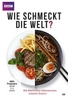 Wie schmeckt die Welt? - Die köstlichen Geheimnisse unseres Essens