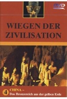 Wiegen der Zivilisation 4 - China: Das Bronzereich aus der gelben Erde
