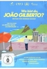 Wo bist Du,  Joao Gilberto?