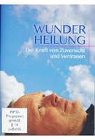 Wunder Heilung - Die Kraft von Zuversicht und Vertrauen